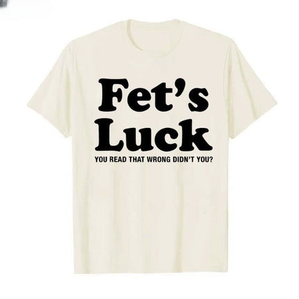Fets Luck Funny T-Shirt