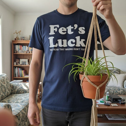 Fets Luck Funny T-Shirt