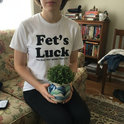 Fets Luck Funny T-Shirt