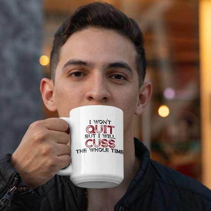 I won't quit but I will cuss the whole time Mug