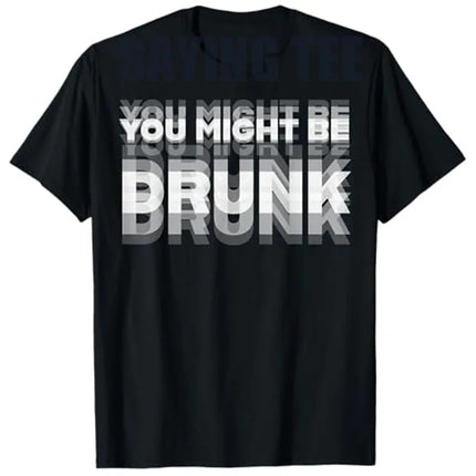 You Might Be Drunk Funny T-Shirt