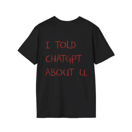 I Told About U Statement T-Shirt