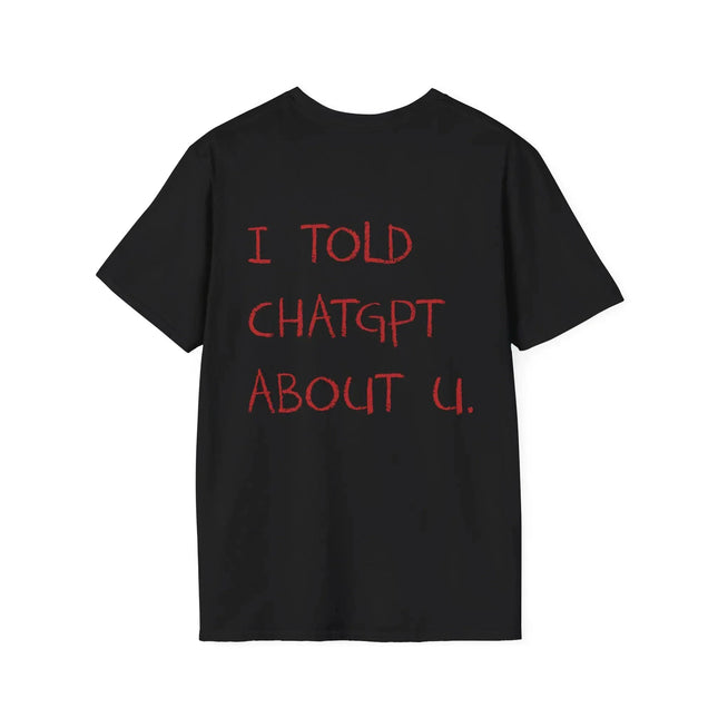 I Told About U Statement T-Shirt