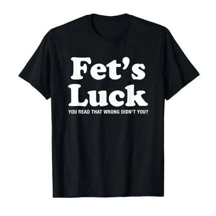 Fets Luck Funny T-Shirt