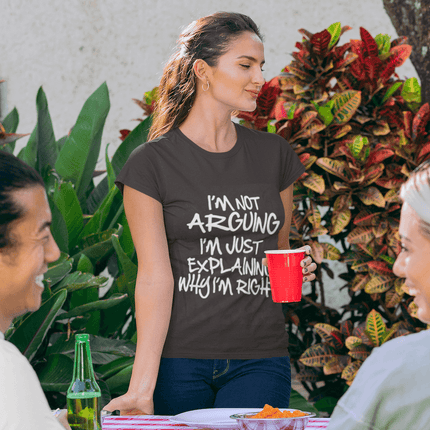 I'm not arguing just explaining why I'm right Funny T-shirt