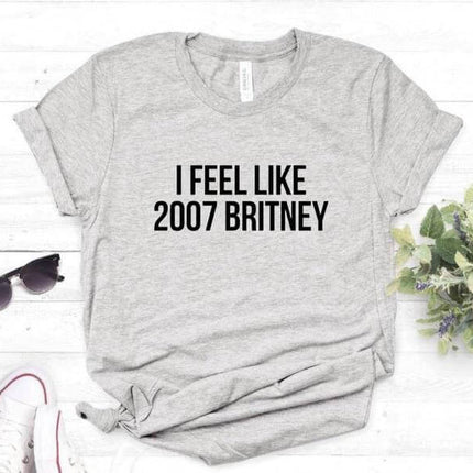 I feel like 2007 Britney Unisex Funny T-shirt