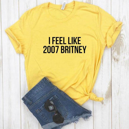 I feel like 2007 Britney Unisex Funny T-shirt