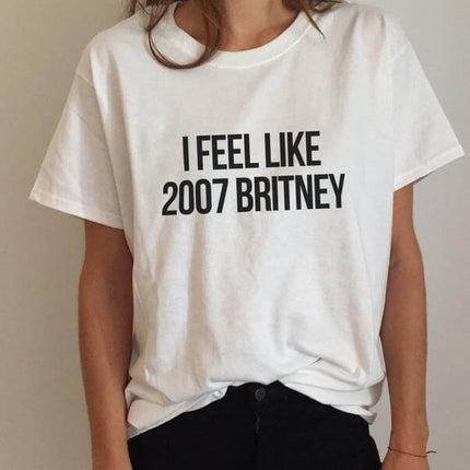 I feel like 2007 Britney Unisex Funny T-shirt