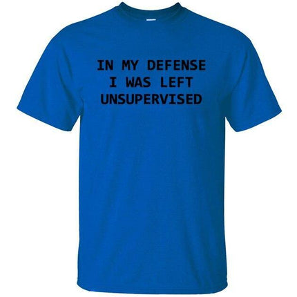 In My Defense I Was Left Unsupervised Funny T-shirt