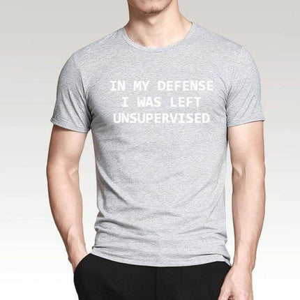 In My Defense I Was Left Unsupervised Funny T-shirt
