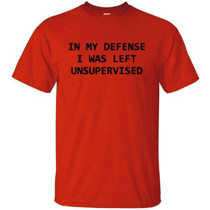 In My Defense I Was Left Unsupervised Funny T-shirt