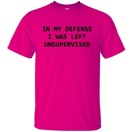 In My Defense I Was Left Unsupervised Funny T-shirt