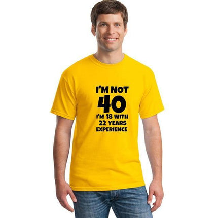 I'm NOT 40 I'm 18 with 22 Years Experience Funny T-shirt